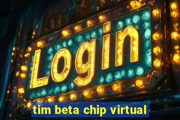 tim beta chip virtual